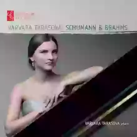 Varvara Tarasova: Schumann & Brahms